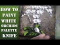 How to paint modern Orchid Flowers with a Palette Knife "Impasto Technique in Acryl" "Very Easy"