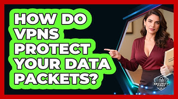 How Do VPNs Protect Your Data Packets? - SecurityFirstCorp.com