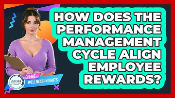 How Does The Performance Management Cycle Align Employee Rewards? - Office Wellness Insights