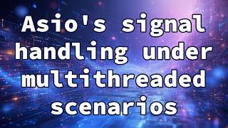 Asio's signal handling under multithreaded scenarios