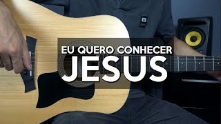 Video thumbnail of "Quero Conhecer Jesus  - Aula de Violão Simplificada"