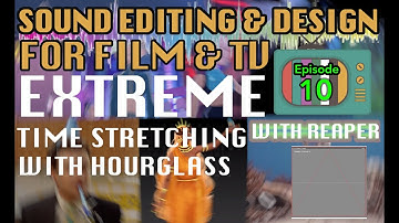 Sound Editing For Visual Media Ep10: Extreme Sound Stretching Using Hourglass