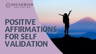 Affirmations For Self Validation: 25 Powerful Statements to Boost Your Self Esteem