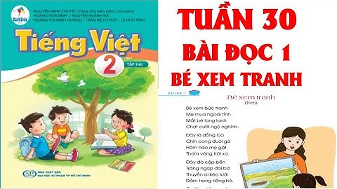 TIẾNG VIỆT LỚP  2. TUẦN 30: BÀI ĐỌC 1 : BÉ XEM TRANH. SÁCH CÁNH DIỀU