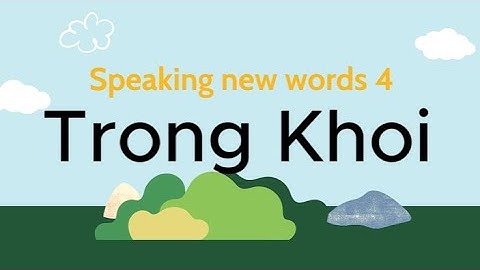 Trong Khoi - Speaking new words 4