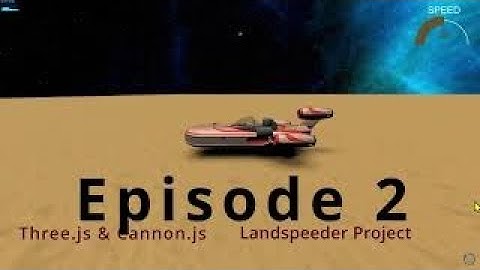 21c Landspeeder project - three.js & cannon.js: episode 2