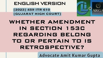 WHETHER AMENDMENT IN SECTION 153C REGARDING BELONG TO OR PERTAIN TO IS RETROSPECTIVE?