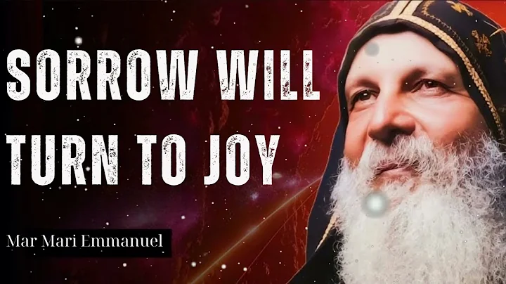 Sorrow Will Turn To Joy - Mar Mari Emmanuel Message