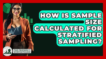 How Is Sample Size Calculated For Stratified Sampling? - The Friendly Statistician