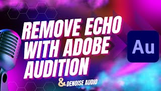 How to Remove Echo and Denoise With Adobe Audition