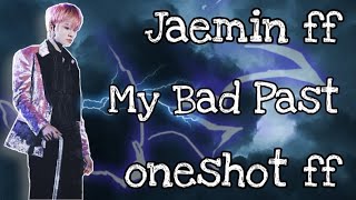 NCT Jaemin || My Bad Past {Oneshot ff} 16+ 📣⚠️