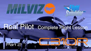 MILVIZ Cessna 310R (Part 2)  Real Pilot - Complete Flight Lesson - Flying the 310R by the Book - 4K