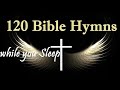 120 Bible Hymns while you Sleep (no instruments) -  5 Hours of Healing Music #GHK #JESUS #HYMNS