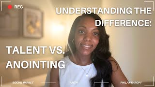 How to Understand Talent vs. Anointing