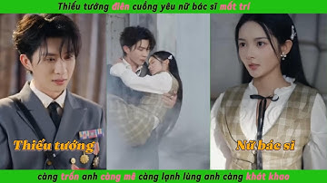 Review phim -  càng trốn anh càng mê | Review phim Thiếu tướng điên và nữ bác sĩ mất trí