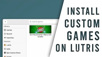 Quick Guide on Installing Custom Games with Lutris