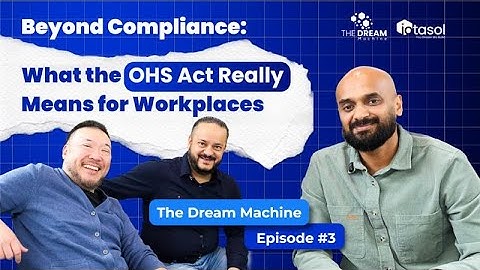Beyond Compliance: What the OHS Act Really Means for Workplaces | The Dream Machine Ep 3