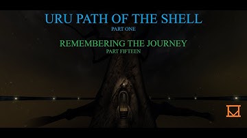 Uru: Path of the Shell Part One - Remembering the Journey Part Fifteen