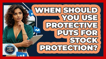 When Should You Use Protective Puts For Stock Protection? - Stock and Options Playbook