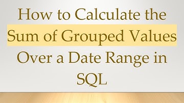How to Calculate the Sum of Grouped Values Over a Date Range in SQL