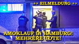[EILMELDUNG!] ++ AMOKLAUF IN HAMBURG MIT 7 TOTEN & VIELEN VERLETZTEN ++ GROSSEINSATZ POLIZEI & SEK