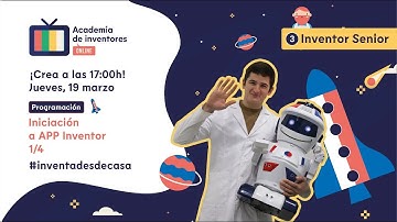 Iniciación a APP Inventor 1/4 - Nivel Inventor Senior: Programación [Academia de Inventores Online]