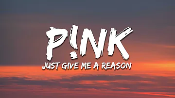 P!nk - Just Give Me a Reason (Lyrics)