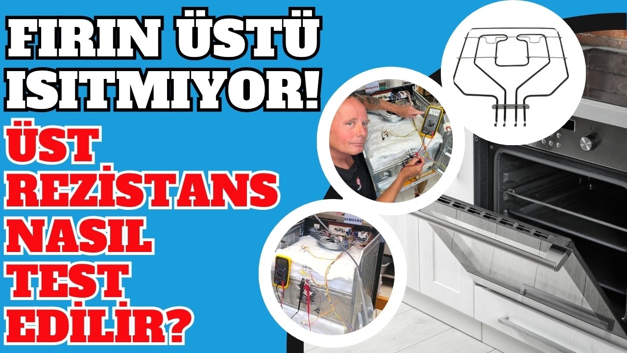 Fırın Üstü Pişirmiyor/Isıtmıyor! Fırın Üst Rezistansı (Izgara Rezistansı) Nasıl Test Edilir?