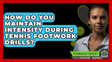 How Do You Maintain Intensity During Tennis Footwork Drills? - The Racket Xpert