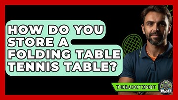 How Do You Store A Folding Table Tennis Table? - The Racket Xpert