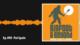 Ep. 098 - Pat Spain | Bigfoot and Beyond with Cliff and Bobo