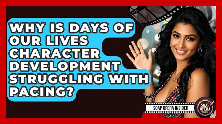 Why Is Days Of Our Lives Character Development Struggling With Pacing? - Soap Opera Insider