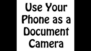 Use Your Phone as a Document Camera