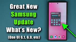 Powerful New Update for Samsung Galaxy Phones - What's New (One UI 6.1, 6.0, etc)