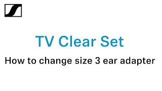 How To Change Tv Clear Set Ear Adapter - Size Three Sennheiser