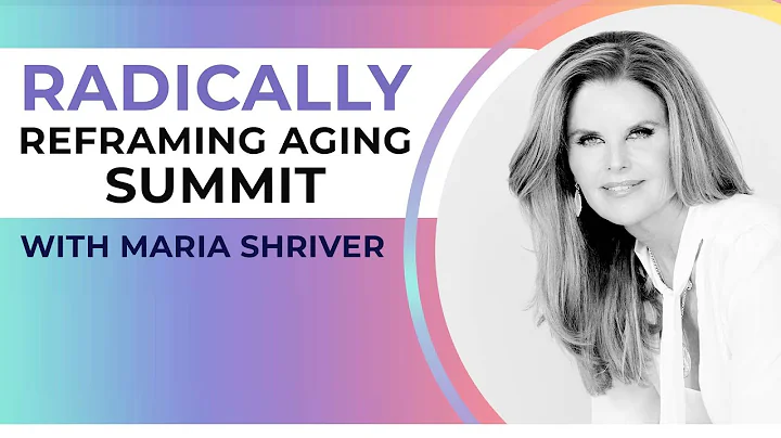 Radically Reframing Aging with Maria Shriver and T...