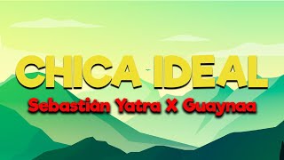 Sebastián Yatra, Guaynaa - Chica Ideal [Letra/Lyrics] | Quiero una chica, quiero una gyal