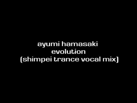 浜崎あゆみ - evolution (Shimpei Trance Vocal Mix) #ayumix2020