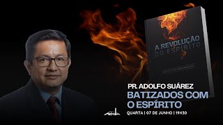 Pr. Adolfo Suárez  | Batizados com o Espírito | Série A Revolução do Espírito