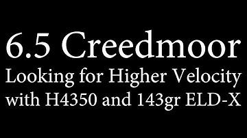 6.5 Creedmoor - Hotter loads with H4350 and 143gr ELD-X