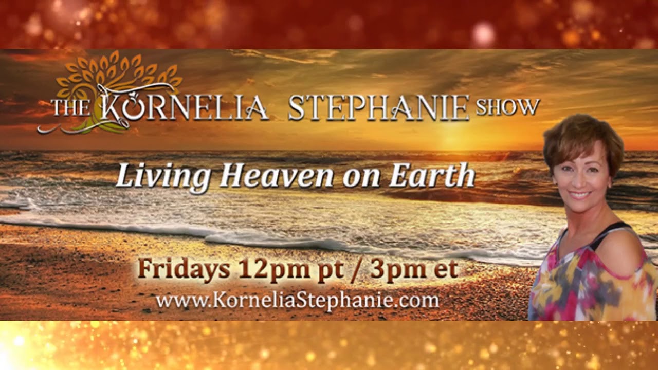 The Kornelia Stephanie Show: Living Heaven on Earth: Ascended Living and Thriving camera iphone 8 plus apk
