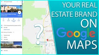 Getting Your Real Estate Brand On Google Maps - Tutorial Tuesday 001