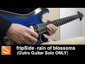 【infinite synthesis 5】 fripSide - rain of blossoms (Outro Guitar Solo ONLY)