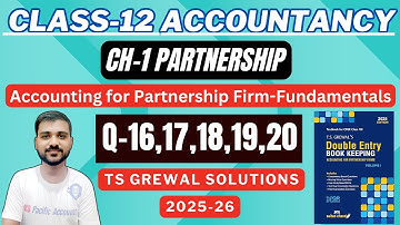 CH-1 ACCOUNTING FOR PARTNERSHIP FIRMS FUNDAMENTALS | CLASS 12 ACCOUNTS| Q-16,17,18,19,20 | TS GREWAL