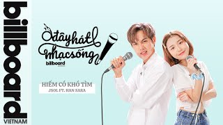 Ở Đây Hát Nhạc Sống: Hiếm Có Khó Tìm - JSOL ft. Han Sara | Billboard Việt Nam