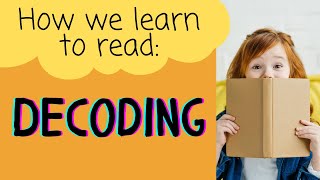 How We Learn to Read: Decoding