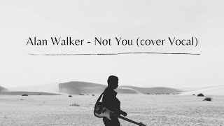 Alan Walker - Not You, Cover Vokal Oleh William Tejlgaard
