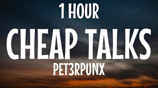 Cheap Talks  Pet3rpunx 1 Hours   No Fake Love Just Genuine Vibes