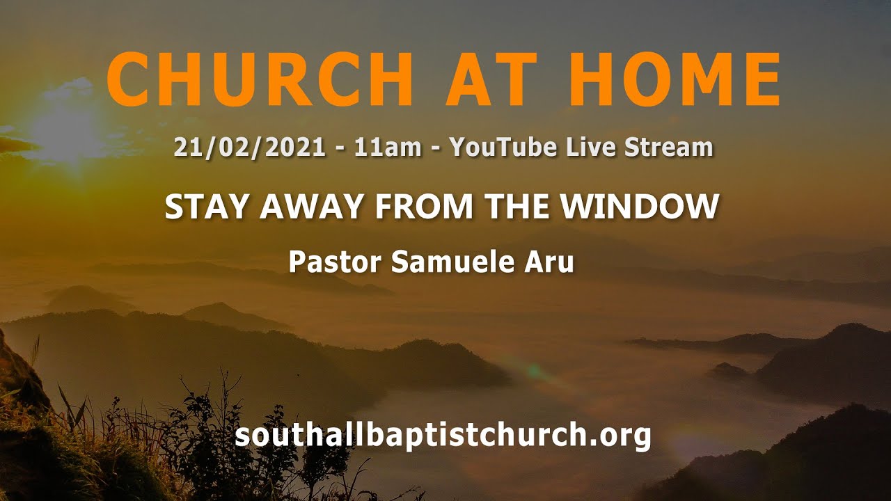 Stay Away From The Window - Pastor Samuele Aru - Live Stream at 11am on 21/02/2021