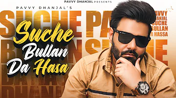New Punjabi Songs 2022 | Suche Bullan Da Hasa (FULL VIDEO) Pavvy Dhanjal | Latest Punjabi Songs 2022